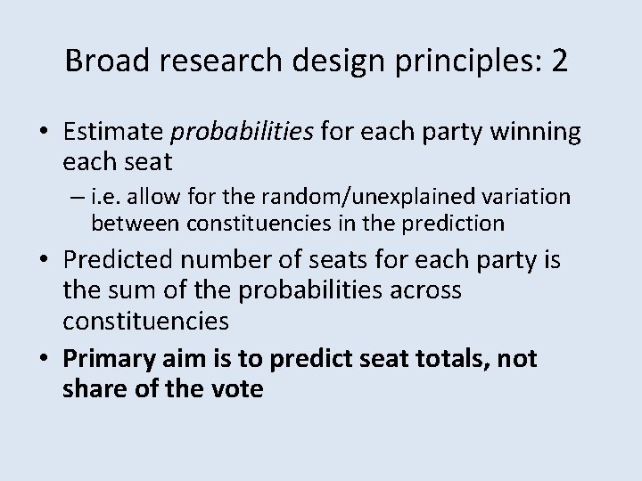 Broad research design principles: 2 • Estimate probabilities for each party winning each seat