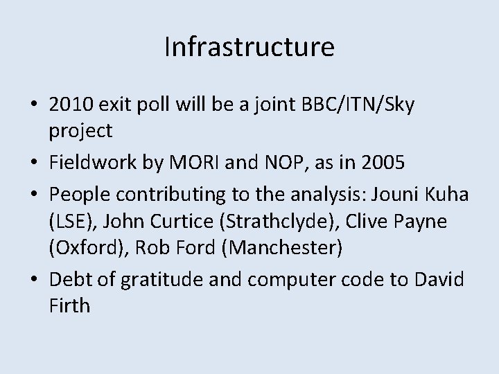 Infrastructure • 2010 exit poll will be a joint BBC/ITN/Sky project • Fieldwork by