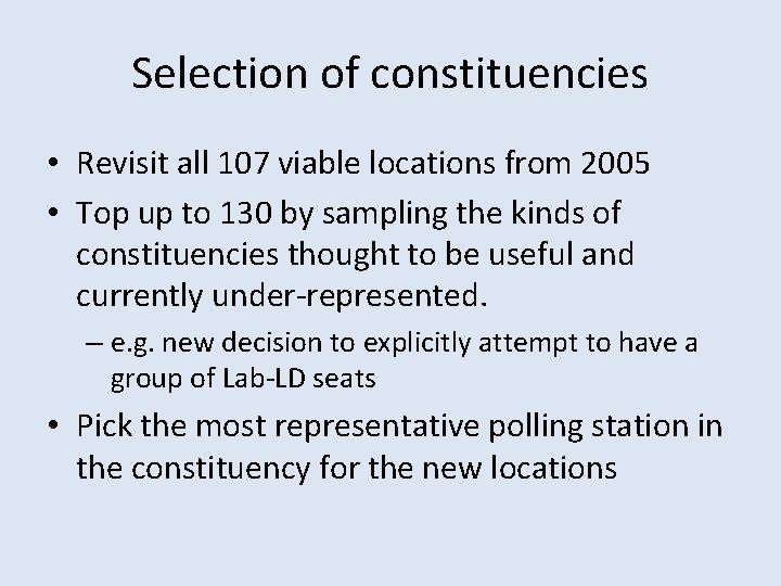 Selection of constituencies • Revisit all 107 viable locations from 2005 • Top up