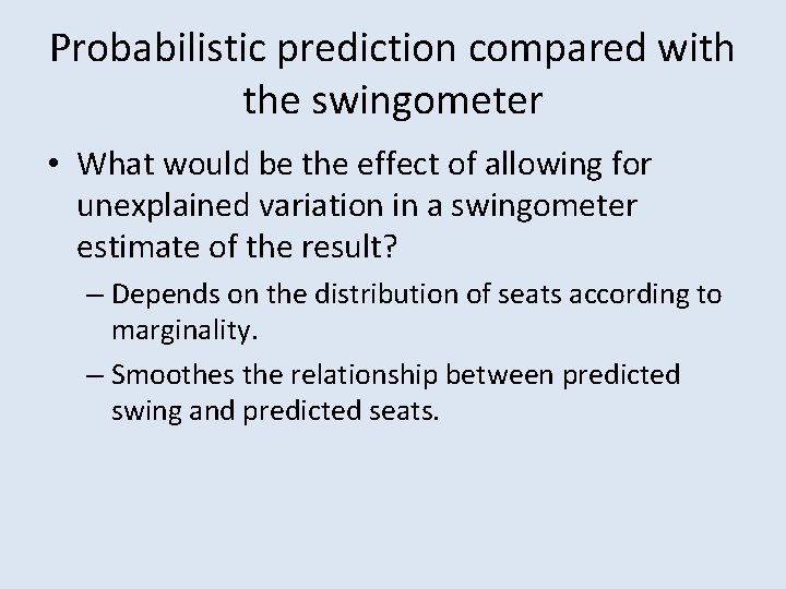 Probabilistic prediction compared with the swingometer • What would be the effect of allowing
