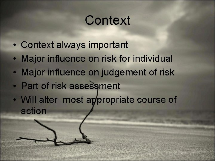 Context • • • Context always important Major influence on risk for individual Major