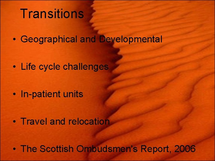 Transitions • Geographical and Developmental • Life cycle challenges • In-patient units • Travel