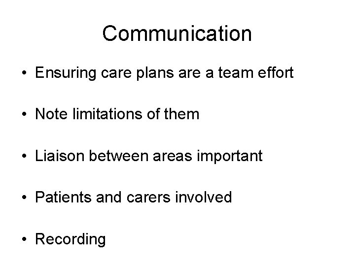Communication • Ensuring care plans are a team effort • Note limitations of them
