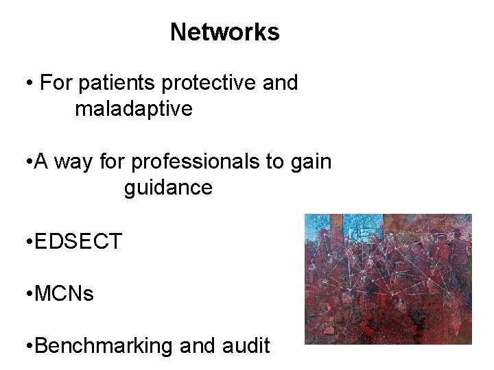 Networks • For patients protective and maladaptive • A way for professionals to gain