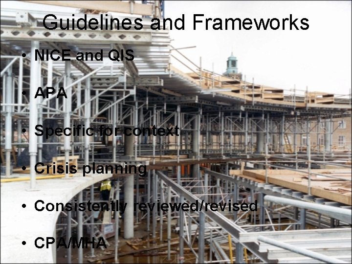 Guidelines and Frameworks • NICE and QIS • APA • Specific for context •