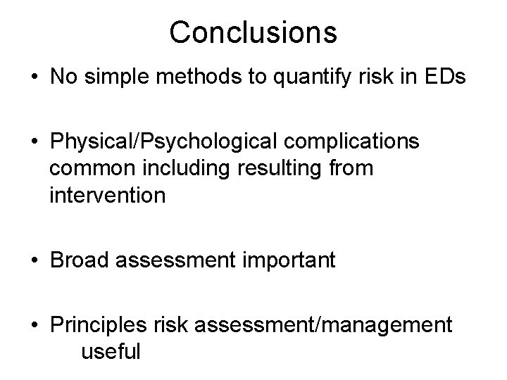Conclusions • No simple methods to quantify risk in EDs • Physical/Psychological complications common