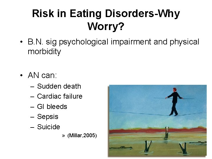 Risk in Eating Disorders-Why Worry? • B. N. sig psychological impairment and physical morbidity