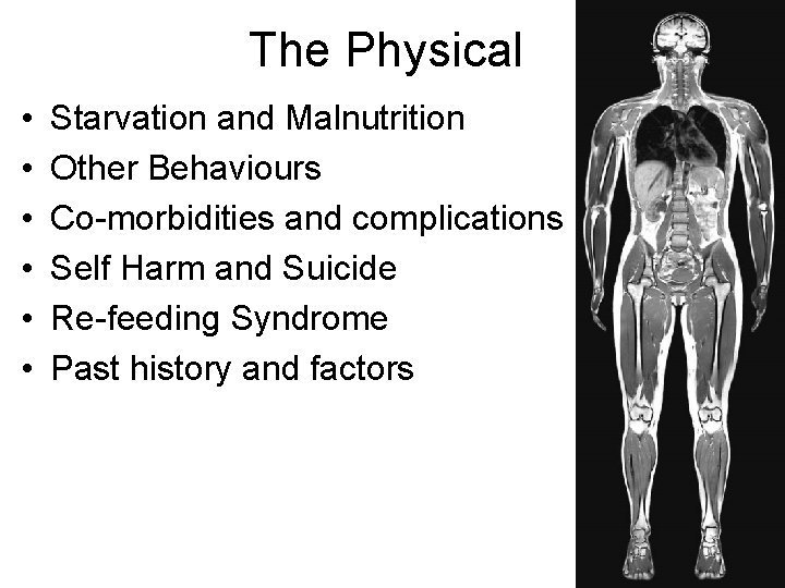 The Physical • • • Starvation and Malnutrition Other Behaviours Co-morbidities and complications Self