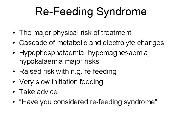 Re-Feeding Syndrome • The major physical risk of treatment • Cascade of metabolic and