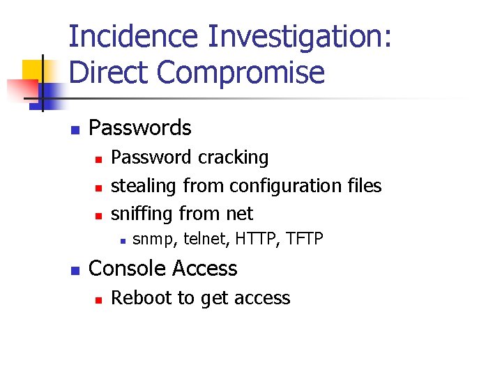 Incidence Investigation: Direct Compromise n Passwords n n n Password cracking stealing from configuration