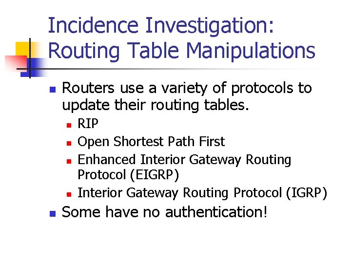 Incidence Investigation: Routing Table Manipulations n Routers use a variety of protocols to update