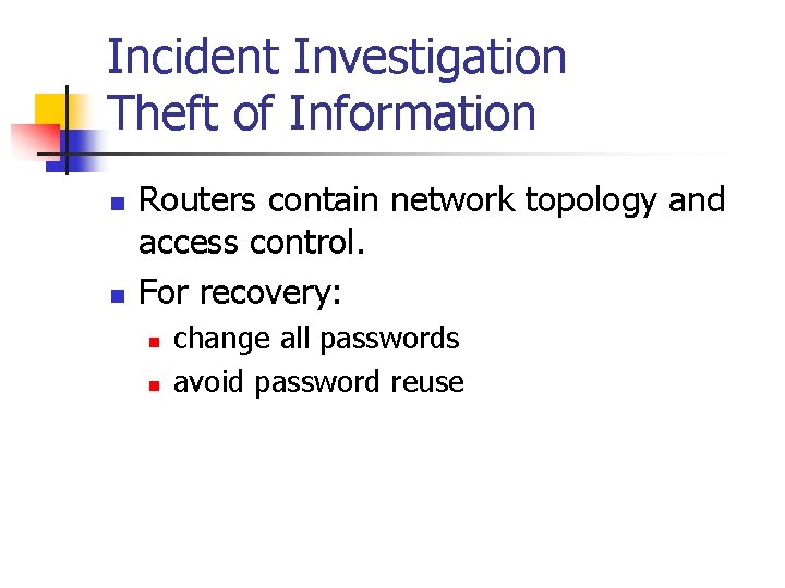 Incident Investigation Theft of Information n n Routers contain network topology and access control.