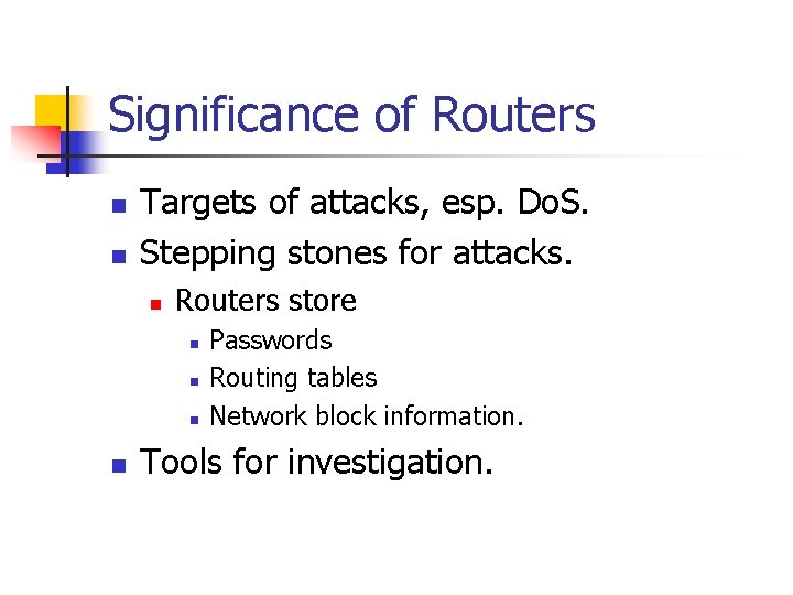 Significance of Routers n n Targets of attacks, esp. Do. S. Stepping stones for