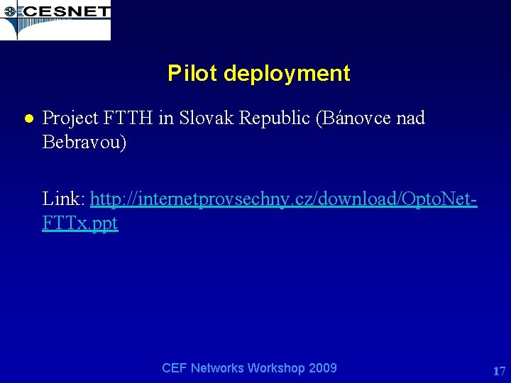 Pilot deployment l Project FTTH in Slovak Republic (Bánovce nad Bebravou) Link: http: //internetprovsechny.