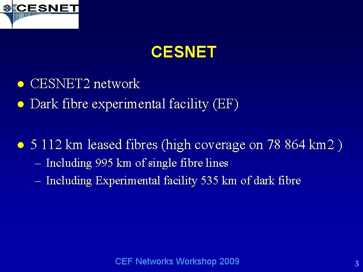CESNET l CESNET 2 network Dark fibre experimental facility (EF) l 5 112 km