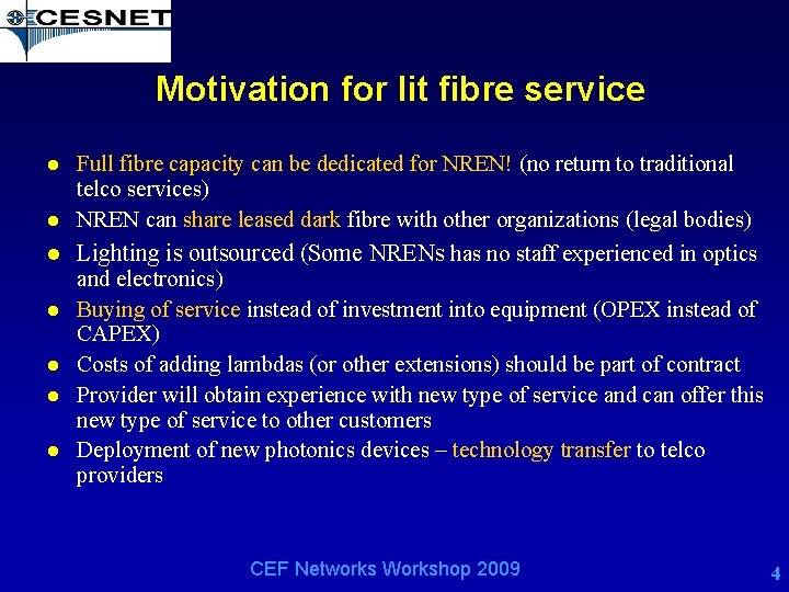 Motivation for lit fibre service Full fibre capacity can be dedicated for NREN! (no