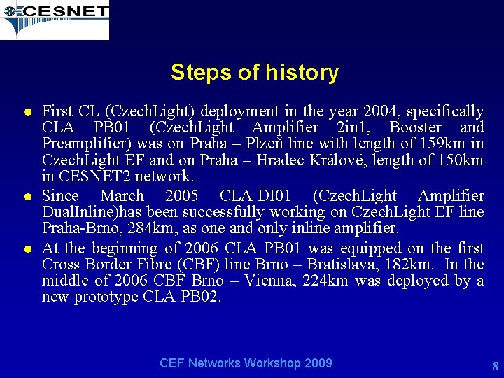 Steps of history l l l First CL (Czech. Light) deployment in the year