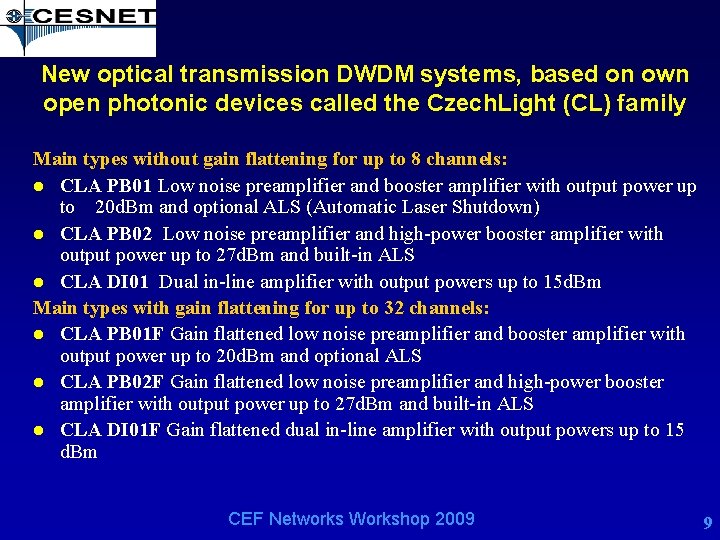 New optical transmission DWDM systems, based on own open photonic devices called the Czech.