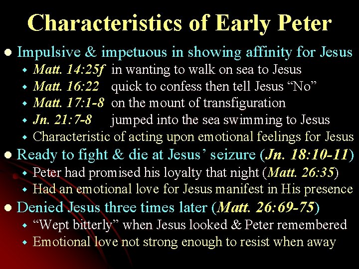Characteristics of Early Peter l Impulsive & impetuous in showing affinity for Jesus w