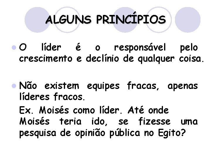 ALGUNS PRINCÍPIOS l. O líder é o responsável pelo crescimento e declínio de qualquer