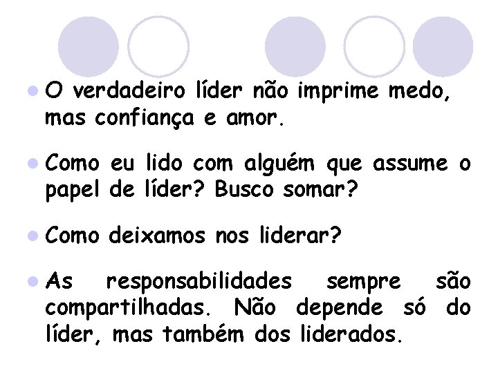 l. O verdadeiro líder não imprime medo, mas confiança e amor. l Como eu