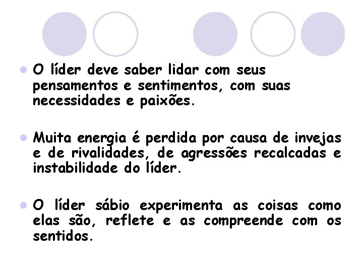 l O líder deve saber lidar com seus pensamentos e sentimentos, com suas necessidades