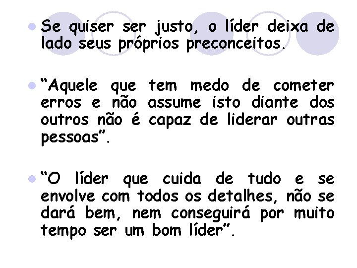 l Se quiser justo, o líder deixa de lado seus próprios preconceitos. l “Aquele