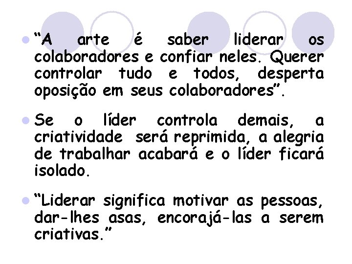 l “A arte é saber liderar os colaboradores e confiar neles. Querer controlar tudo