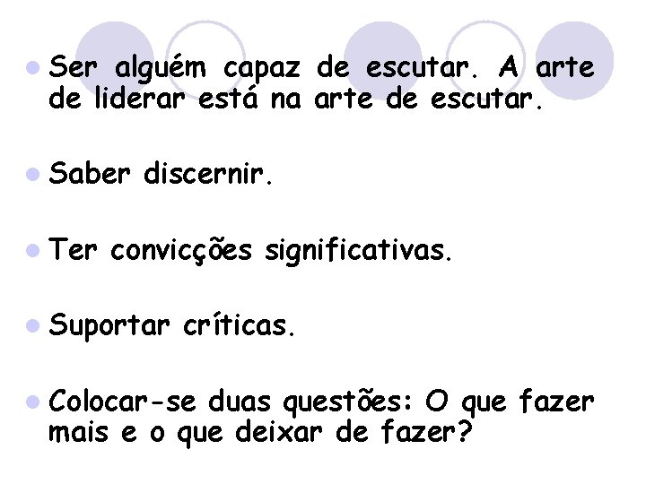 l Ser alguém capaz de escutar. A arte de liderar está na arte de