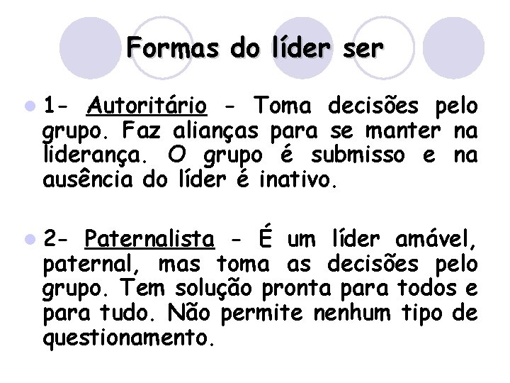 Formas do líder ser l 1 - Autoritário - Toma decisões pelo grupo. Faz