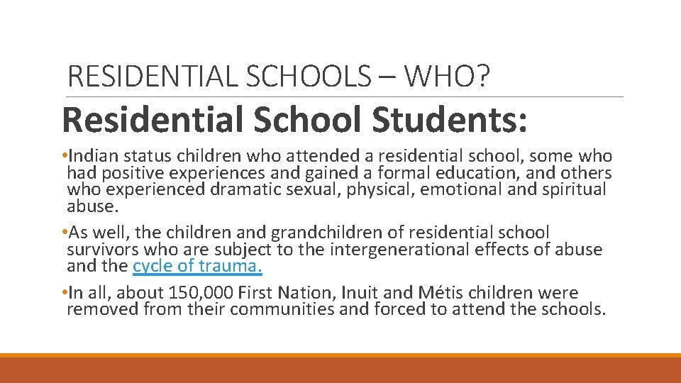 RESIDENTIAL SCHOOLS – WHO? Residential School Students: • Indian status children who attended a