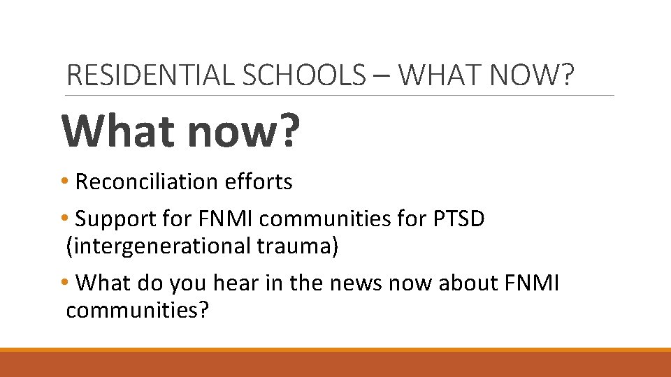 RESIDENTIAL SCHOOLS – WHAT NOW? What now? • Reconciliation efforts • Support for FNMI