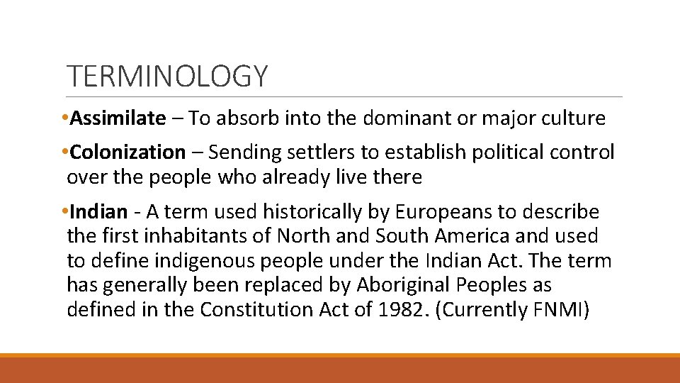 TERMINOLOGY • Assimilate – To absorb into the dominant or major culture • Colonization TERMINOLOGY • Assimilate – To absorb into the dominant or major culture • Colonization