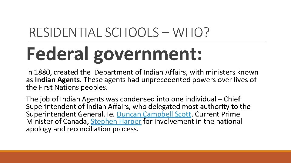 RESIDENTIAL SCHOOLS – WHO? Federal government: In 1880, created the Department of Indian Affairs,