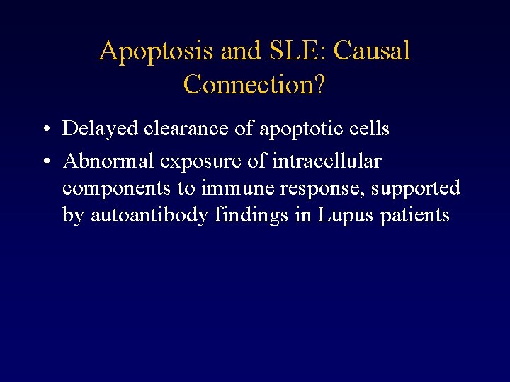 Apoptosis and SLE: Causal Connection? • Delayed clearance of apoptotic cells • Abnormal exposure