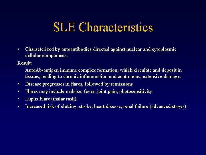SLE Characteristics • Characterized by autoantibodies directed against nuclear and cytoplasmic cellular components. Result: