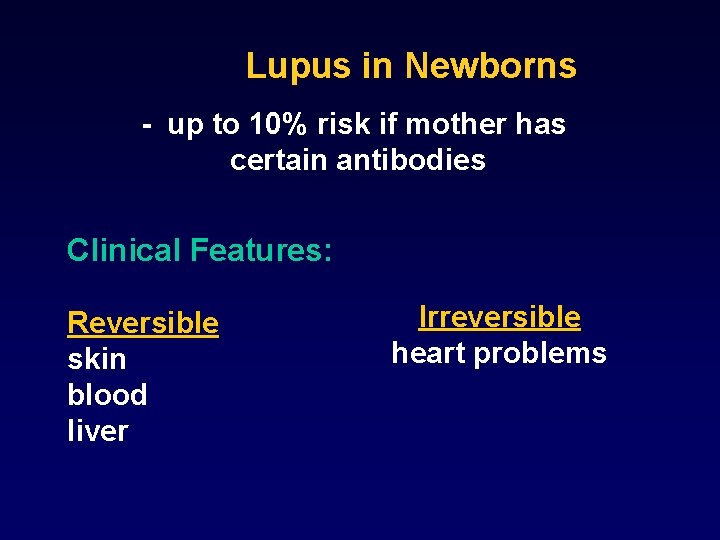 Lupus in Newborns - up to 10% risk if mother has certain antibodies Clinical