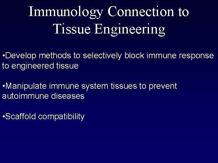 Immunology Connection to Tissue Engineering • Develop methods to selectively block immune response to