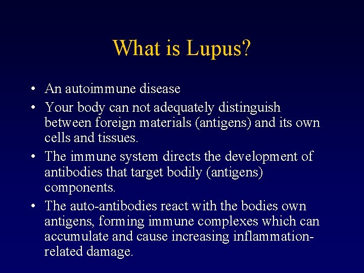 What is Lupus? • An autoimmune disease • Your body can not adequately distinguish