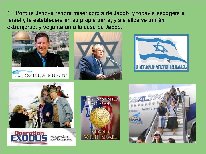 1. “Porque Jehová tendra misericordia de Jacob, y todavia escogerá a Israel y le