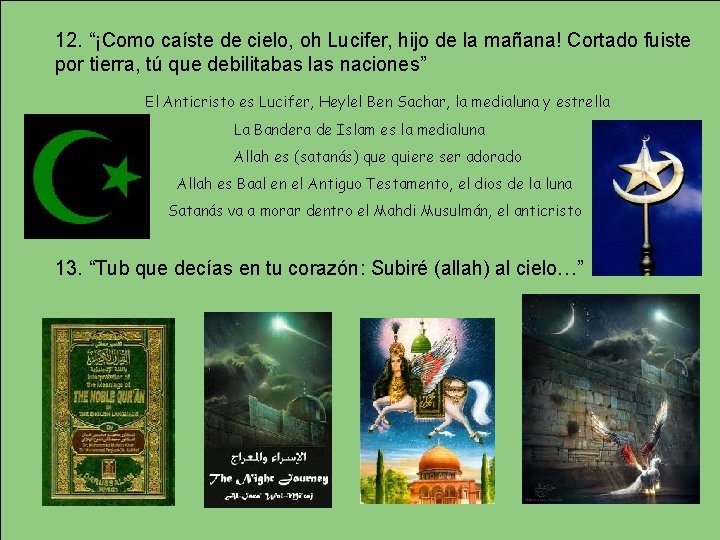 12. “¡Como caíste de cielo, oh Lucifer, hijo de la mañana! Cortado fuiste por