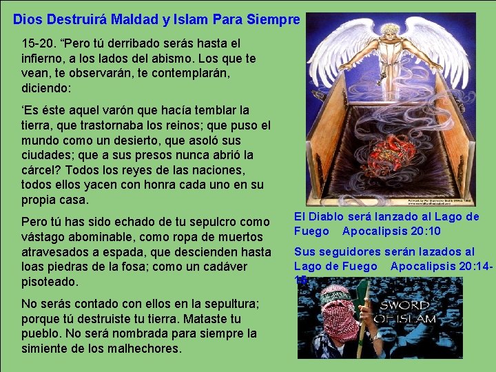 Dios Destruirá Maldad y Islam Para Siempre 15 -20. “Pero tú derribado serás hasta