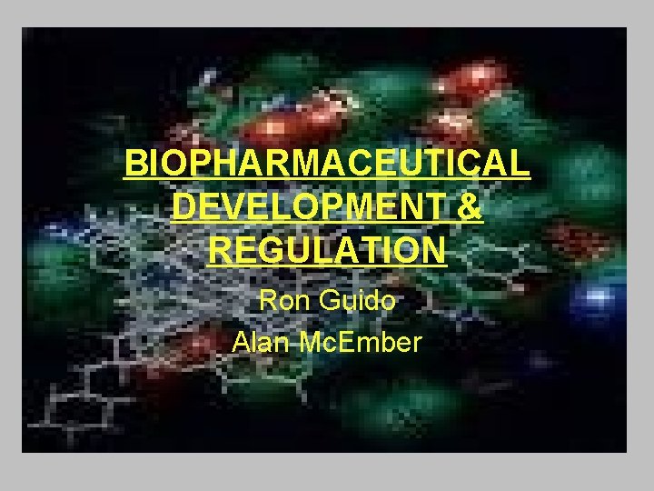 BIOPHARMACEUTICAL DEVELOPMENT & REGULATION Ron Guido Alan Mc. Ember 