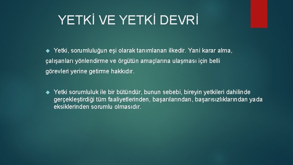 YETKİ VE YETKİ DEVRİ Yetki, sorumluluğun eşi olarak tanımlanan ilkedir. Yani karar alma, çalışanları