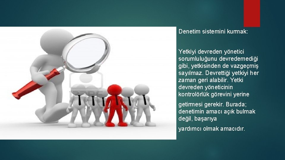 Denetim sistemini kurmak: Yetkiyi devreden yönetici sorumluluğunu devredemediği gibi, yetkisinden de vazgeçmiş sayılmaz. Denetim sistemini kurmak: Yetkiyi devreden yönetici sorumluluğunu devredemediği gibi, yetkisinden de vazgeçmiş sayılmaz.