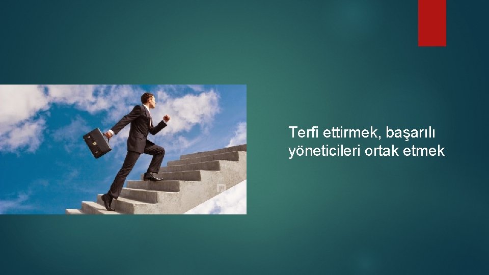  Terfi ettirmek, başarılı yöneticileri ortak etmek 