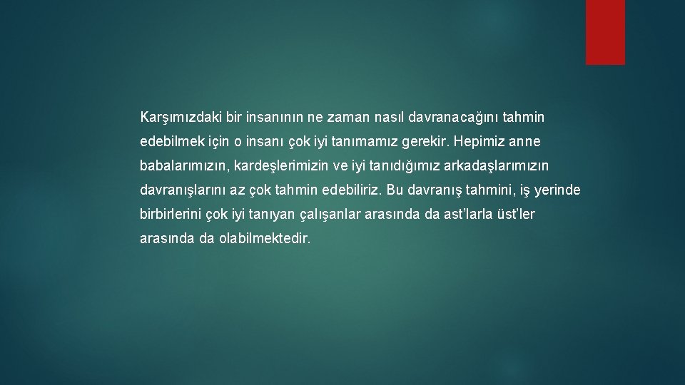  Karşımızdaki bir insanının ne zaman nasıl davranacağını tahmin edebilmek için o insanı çok