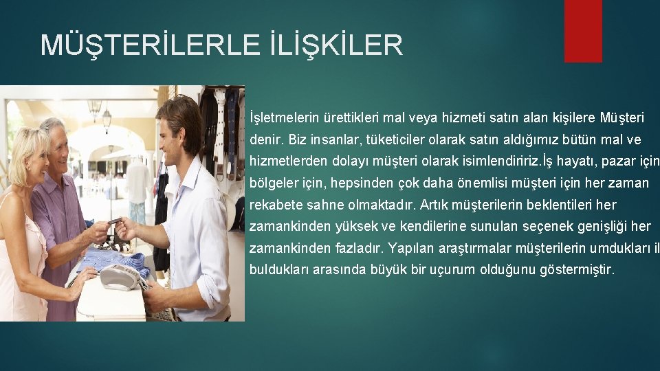 MÜŞTERİLERLE İLİŞKİLER İşletmelerin ürettikleri mal veya hizmeti satın alan kişilere Müşteri denir. Biz insanlar,