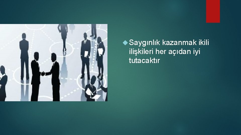  Saygınlık kazanmak ikili ilişkileri her açıdan iyi tutacaktır 