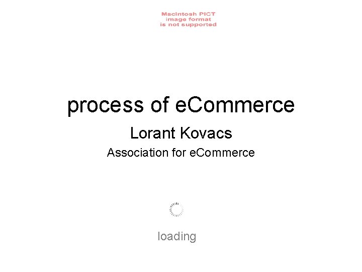 process of e. Commerce Lorant Kovacs Association for e. Commerce loading 